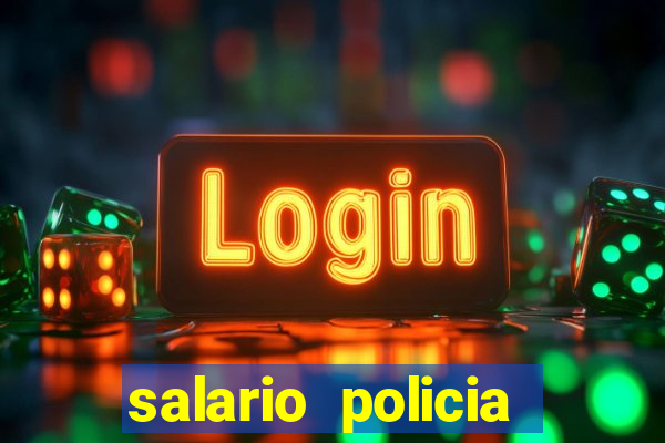 salario policia civil da bahia